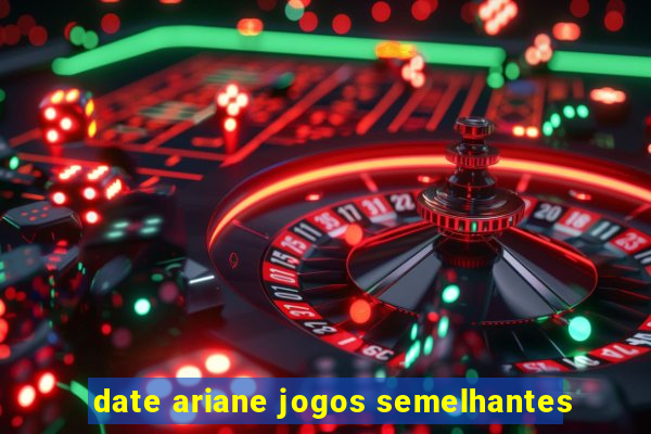 date ariane jogos semelhantes